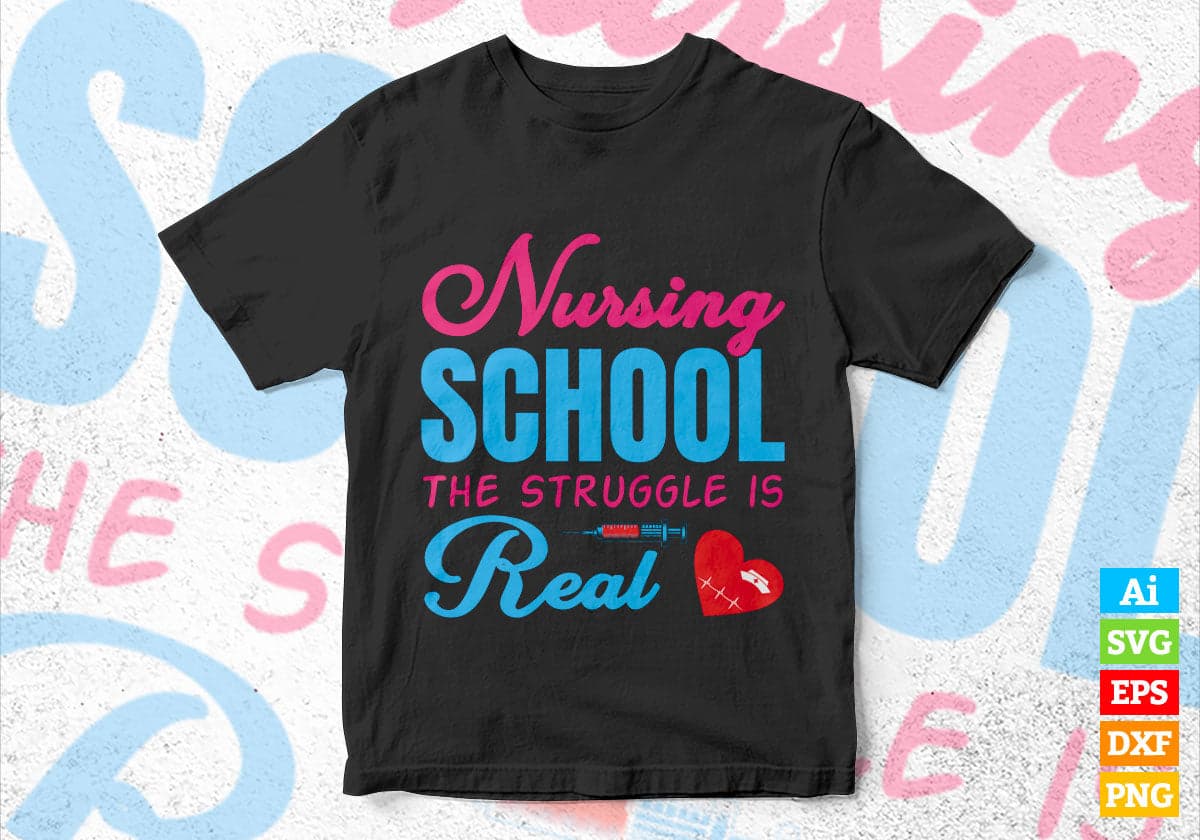 Nursing School the Struggle Is Real Editable Vector T shirt Design in Ai Png Svg Files.