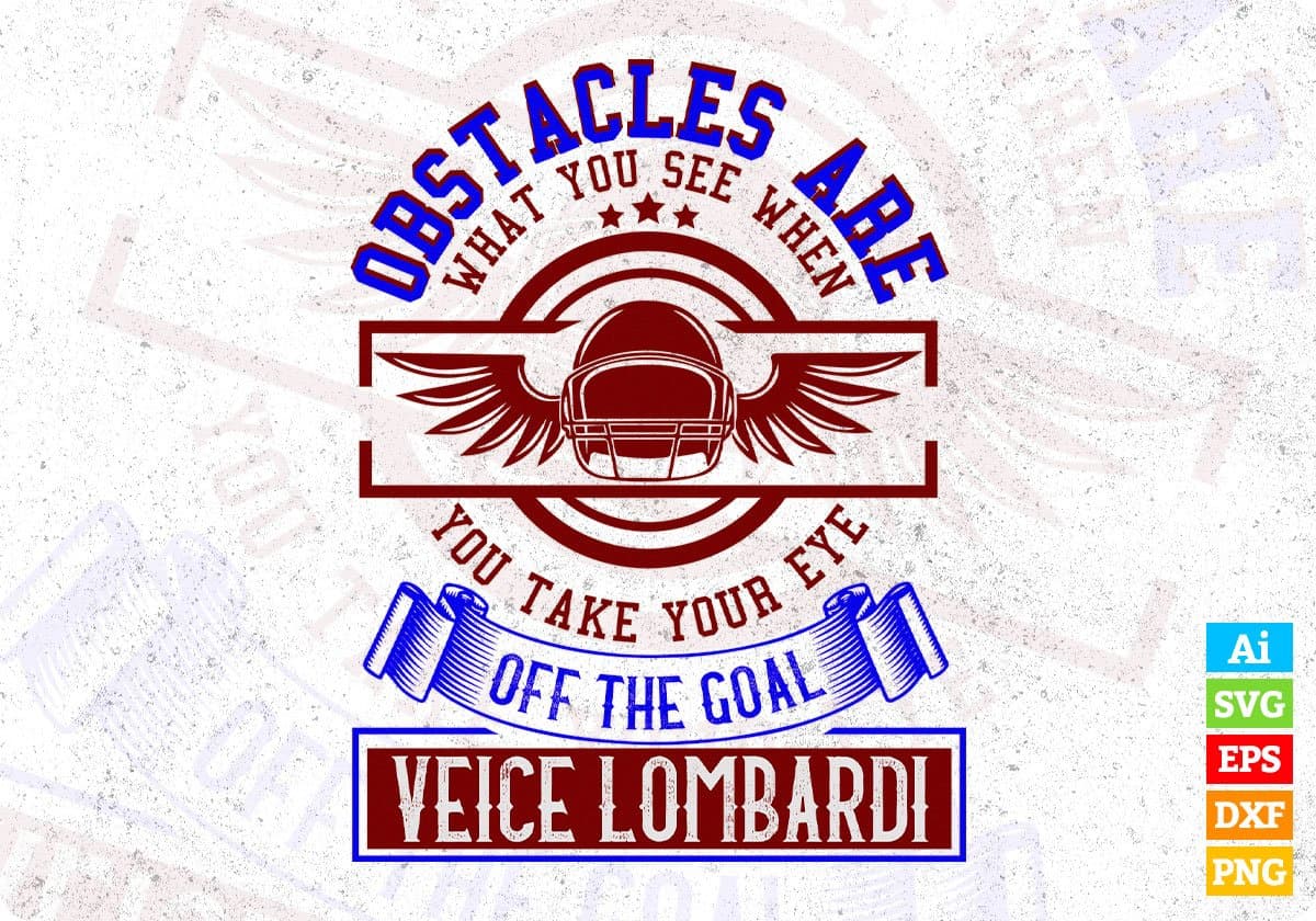 Obstacles Are What You See When You Take Your Eye Off The Goal Vince Lombardi Editable T shirt Design Svg Cutting Printable Files
