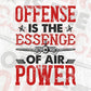 Offense Is The Essence Of Air Power Air Force Editable Vector T shirt Designs In Svg Png Printable Files