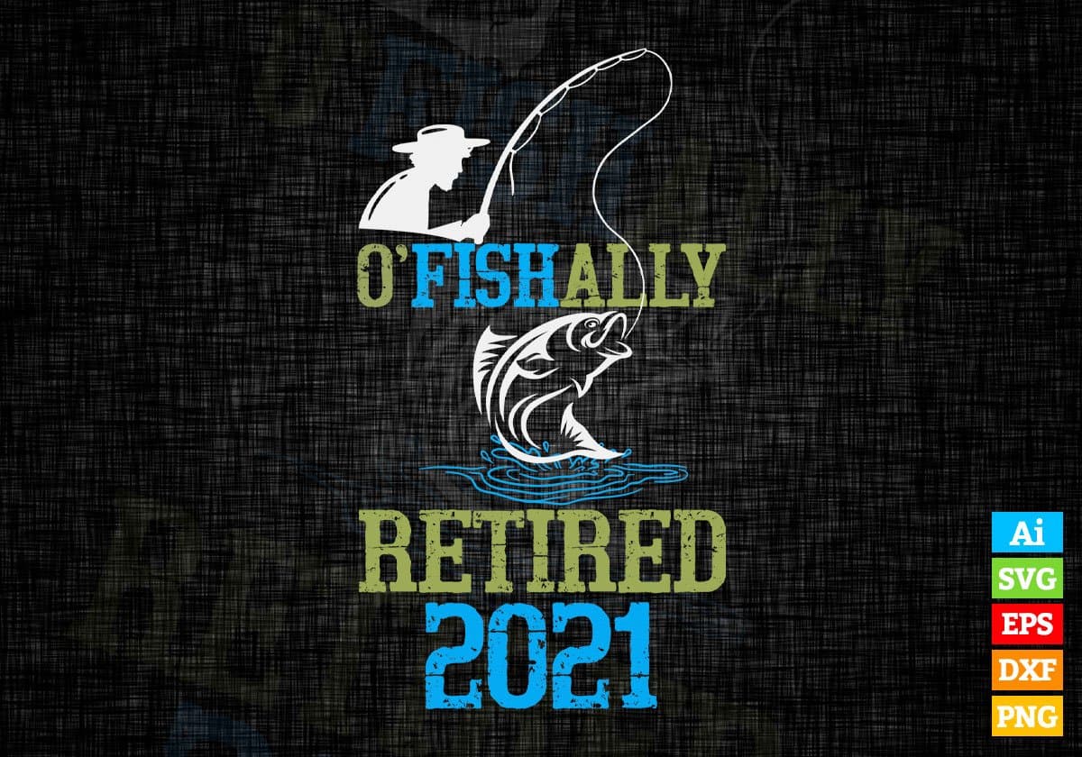O'fishally Retired 2021 Hunting Editable Vector T shirt Design In Svg Png Printable Files