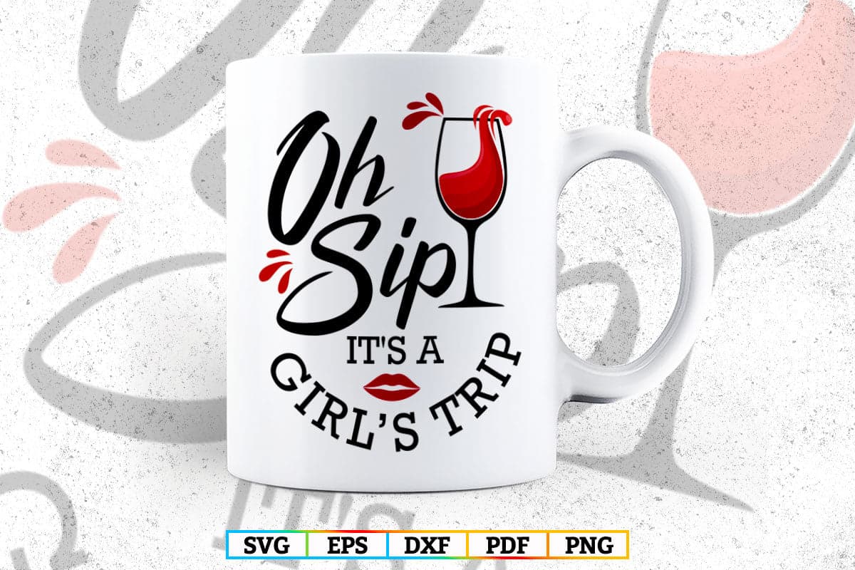 Oh Sip It's A Girl's Trip Vacation Weekend Vector T shirt Design Svg Png Files