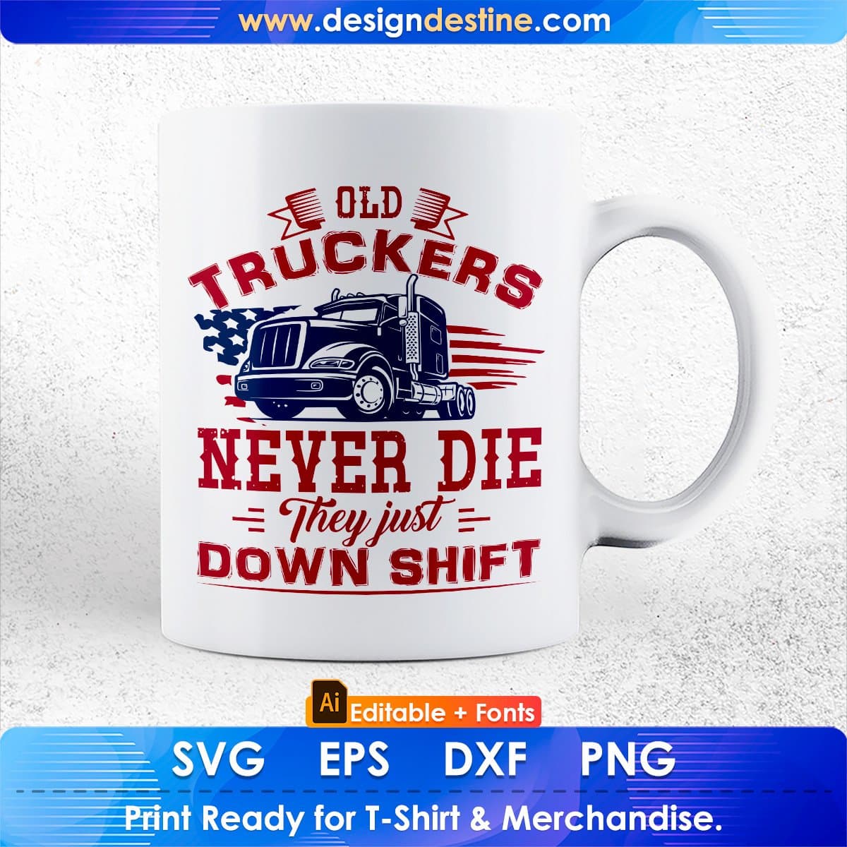 Old Truckers Never Die They Just Down Shift American Trucker Editable T shirt Design In Ai Svg Files