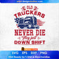 Old Truckers Never Die They Just Down Shift American Trucker Editable T shirt Design In Ai Svg Files