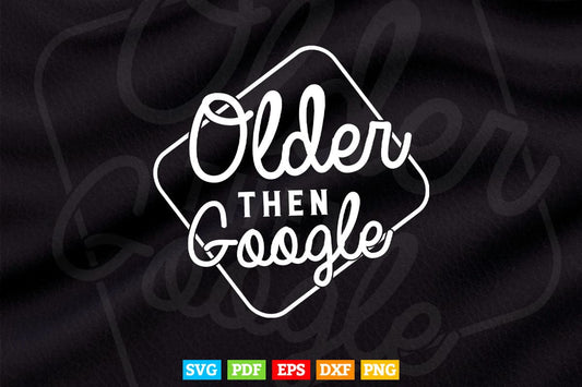 Older Than Google Birthday Retirement Teacher Vector T shirt Design Png Svg Cut Files