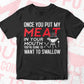 Once You Put My Meat in Your Mouth Funny Grilling Editable Vector T shirt Design in Ai Png Svg Files.