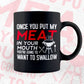Once You Put My Meat in Your Mouth Funny Grilling Editable Vector T shirt Design in Ai Png Svg Files.