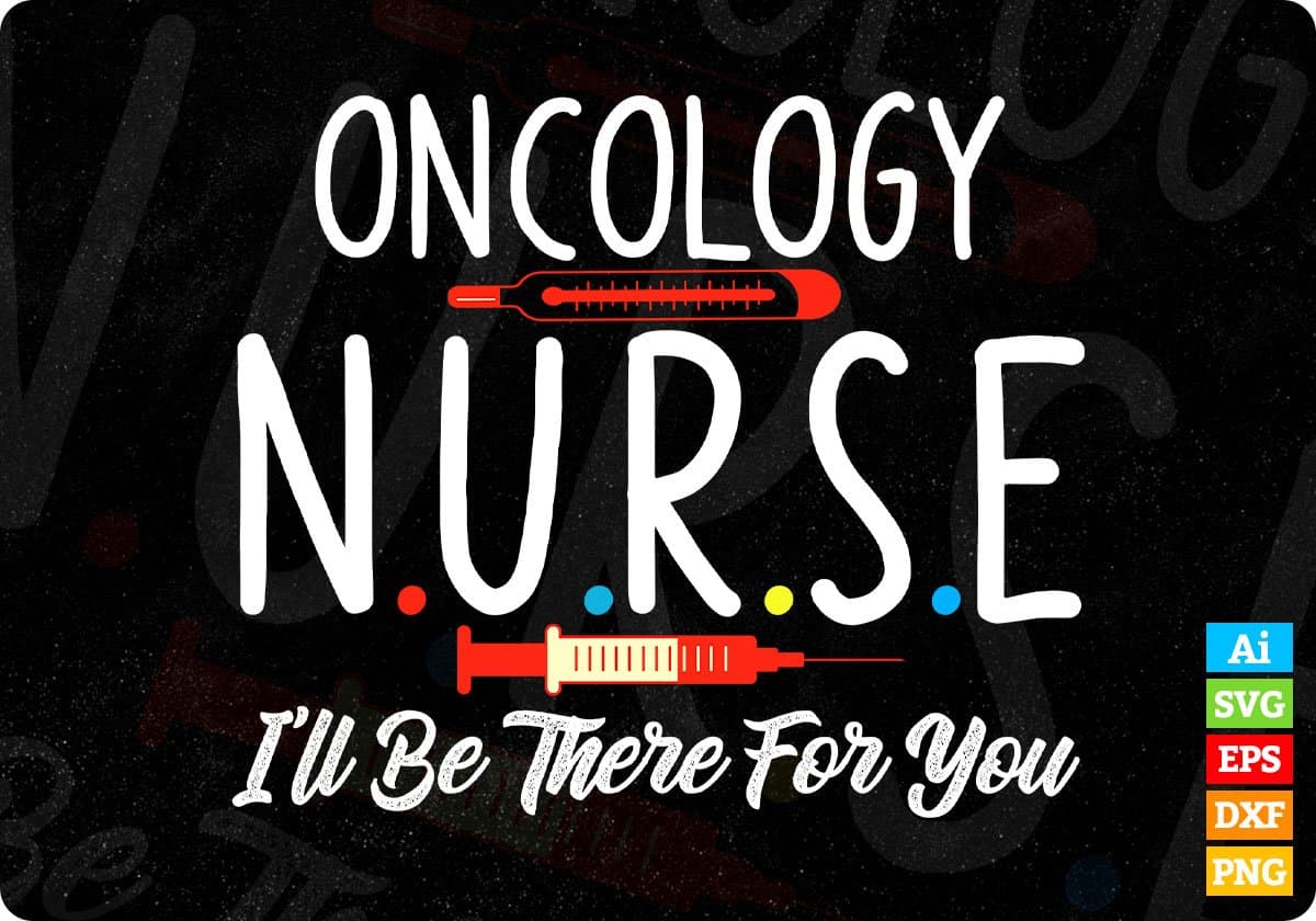 Oncology Nurse I'll Be There For You Editable T shirt Design In Ai Svg Printable Files