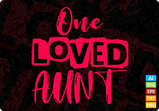 One Loved Aunt Editable T shirt Design Svg Cutting Printable Files