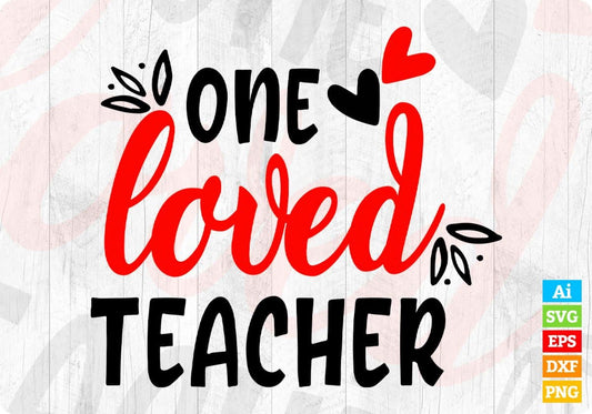 One Loved Teacher Editable T shirt Design In Ai Svg Png Cutting Printable Files