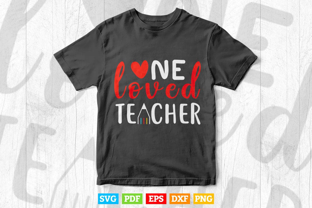 One Loved Teacher Happy Valentine's Day Vector T shirt Design Png Svg Cut Files