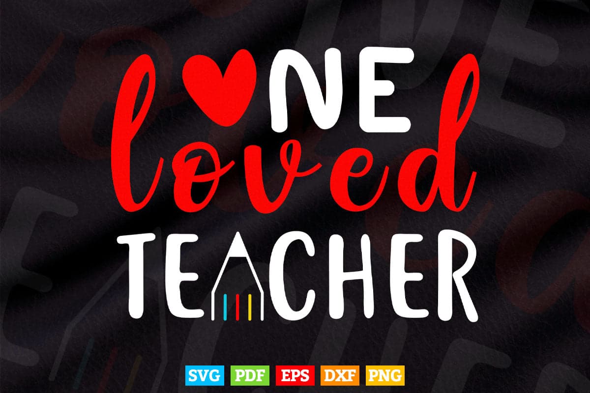 One Loved Teacher Happy Valentine's Day Vector T shirt Design Png Svg Cut Files