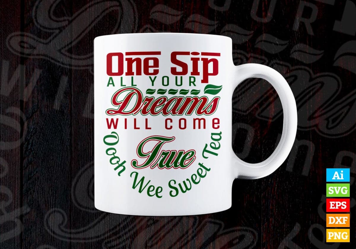 One Sip All Your Dreams Will Come Ture Oooh We Sweet Tea Vector T-shirt Design in Ai Svg Png Files