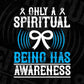 Only A Spiritual Being Has Awareness Editable T shirt Design In Ai Svg Printable Files