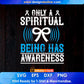 Only A Spiritual Being Has Awareness Editable T shirt Design In Ai Svg Printable Files