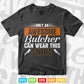 Only an Awesome Butcher Can Wear this shirt Svg Cricut Files.