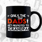Only The Best Dads Get Promoted To Grandpa Father's Day Editable Vector T-shirt Design in Ai Png Svg Files