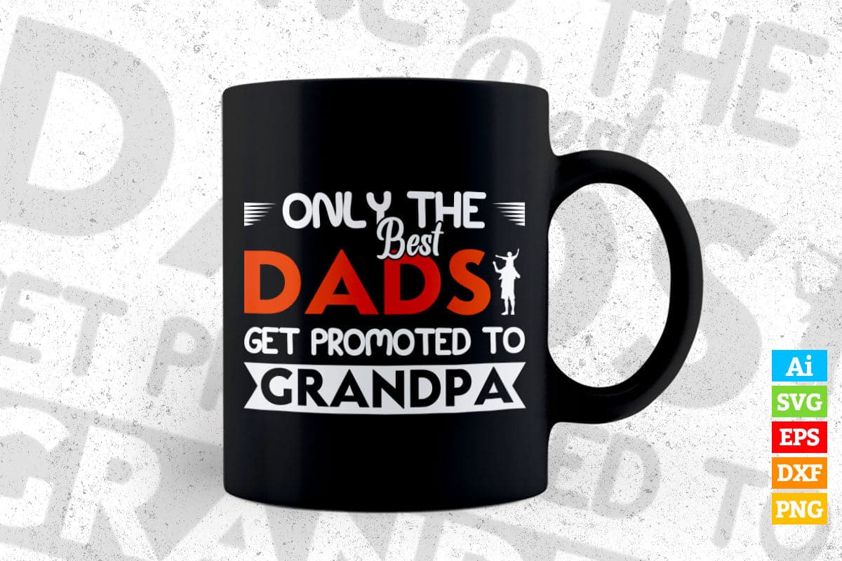 Only The Best Dads Get Promoted To Grandpa Father's Day Editable Vector T-shirt Design in Ai Png Svg Files