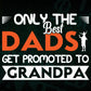 Only The Best Dads Get Promoted To Grandpa Father's Day Editable Vector T-shirt Design in Ai Png Svg Files