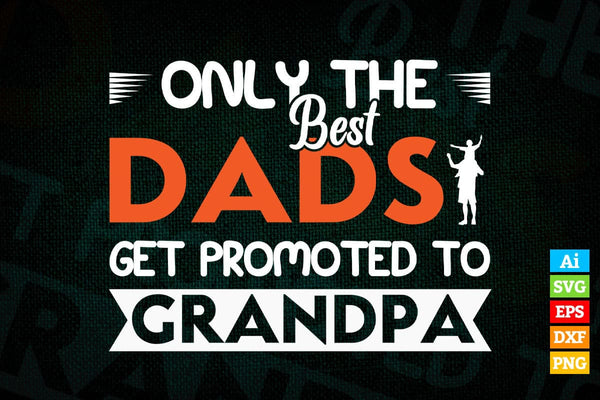 products/only-the-best-dads-get-promoted-to-grandpa-fathers-day-editable-vector-t-shirt-design-in-439.jpg