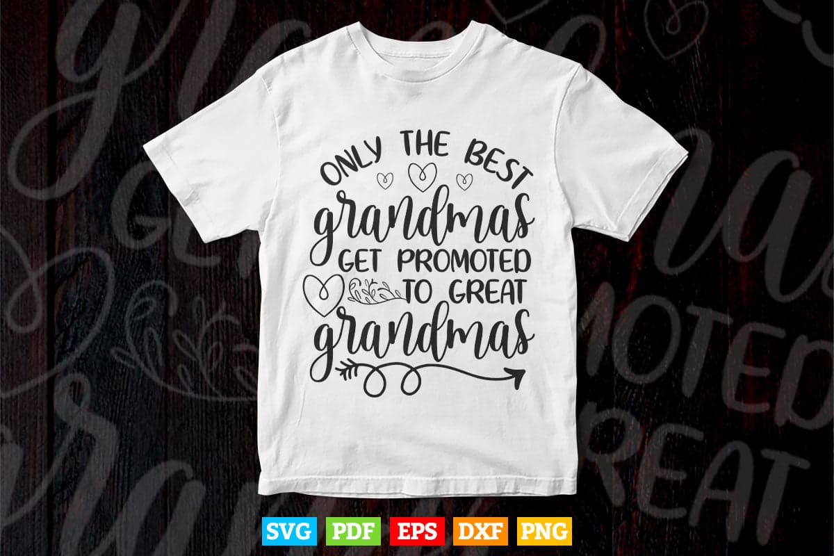 Only The Best Grandmas Get Promoted To Great Grandma Svg T shirt Design.