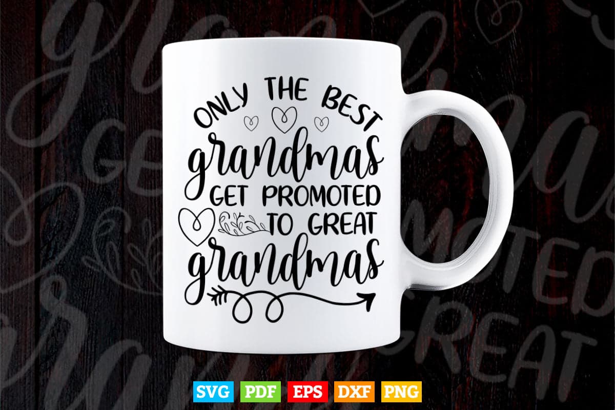 Only The Best Grandmas Get Promoted To Great Grandma Svg T shirt Design.