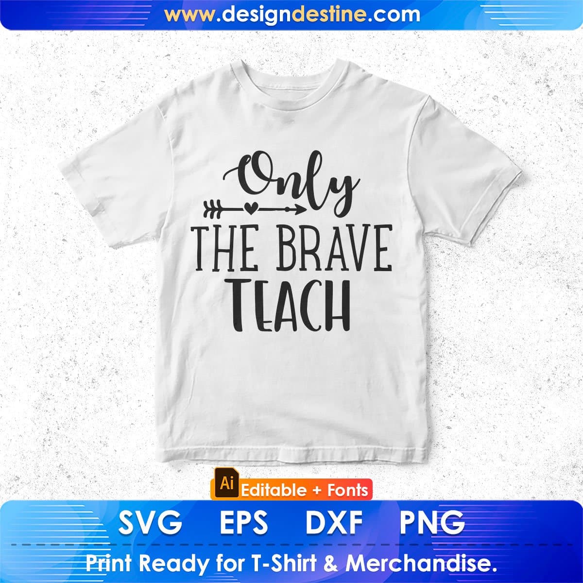 Only The Brave Teach Editable T shirt Design In Ai Png Svg Cutting Printable Files