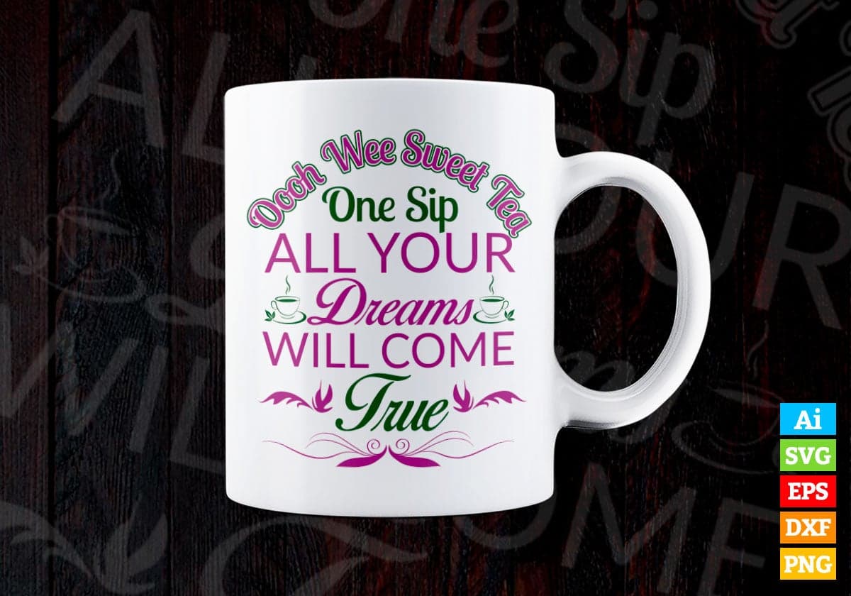 Oooh Wee Sweet Tea One Sip All Your Dreams Drinking Vector T-shirt Design in Ai Svg Png Files