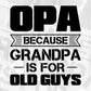Opa Because Grandpa Is For Old Guys Editable T shirt Design In Ai Png Svg Cutting Printable Files