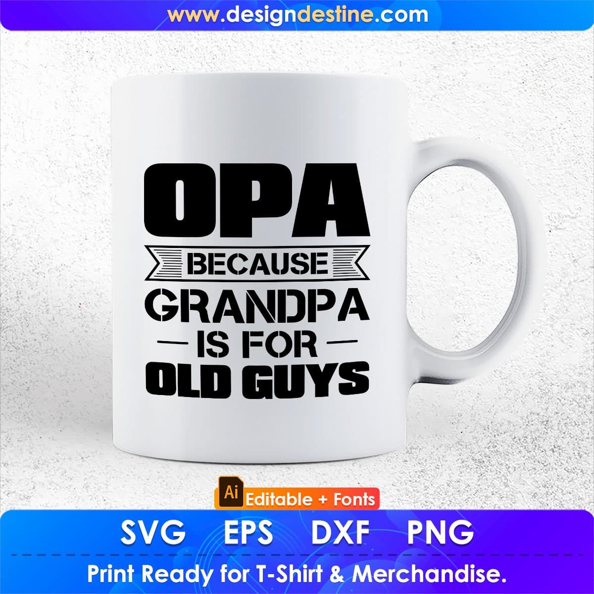 Opa Because Grandpa Is For Old Guys Editable T shirt Design In Ai Png Svg Cutting Printable Files