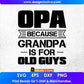 Opa Because Grandpa Is For Old Guys Editable T shirt Design In Ai Png Svg Cutting Printable Files