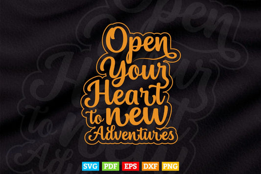 Open Your Heart to New Adventures Quotes Calligraphy Svg T shirt Design.