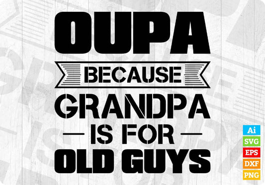 Oupa Because Grandpa Is For Old Guys Editable T shirt Design In Ai Svg Cutting Printable Files