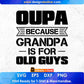 Oupa Because Grandpa Is For Old Guys Editable T shirt Design In Ai Svg Cutting Printable Files
