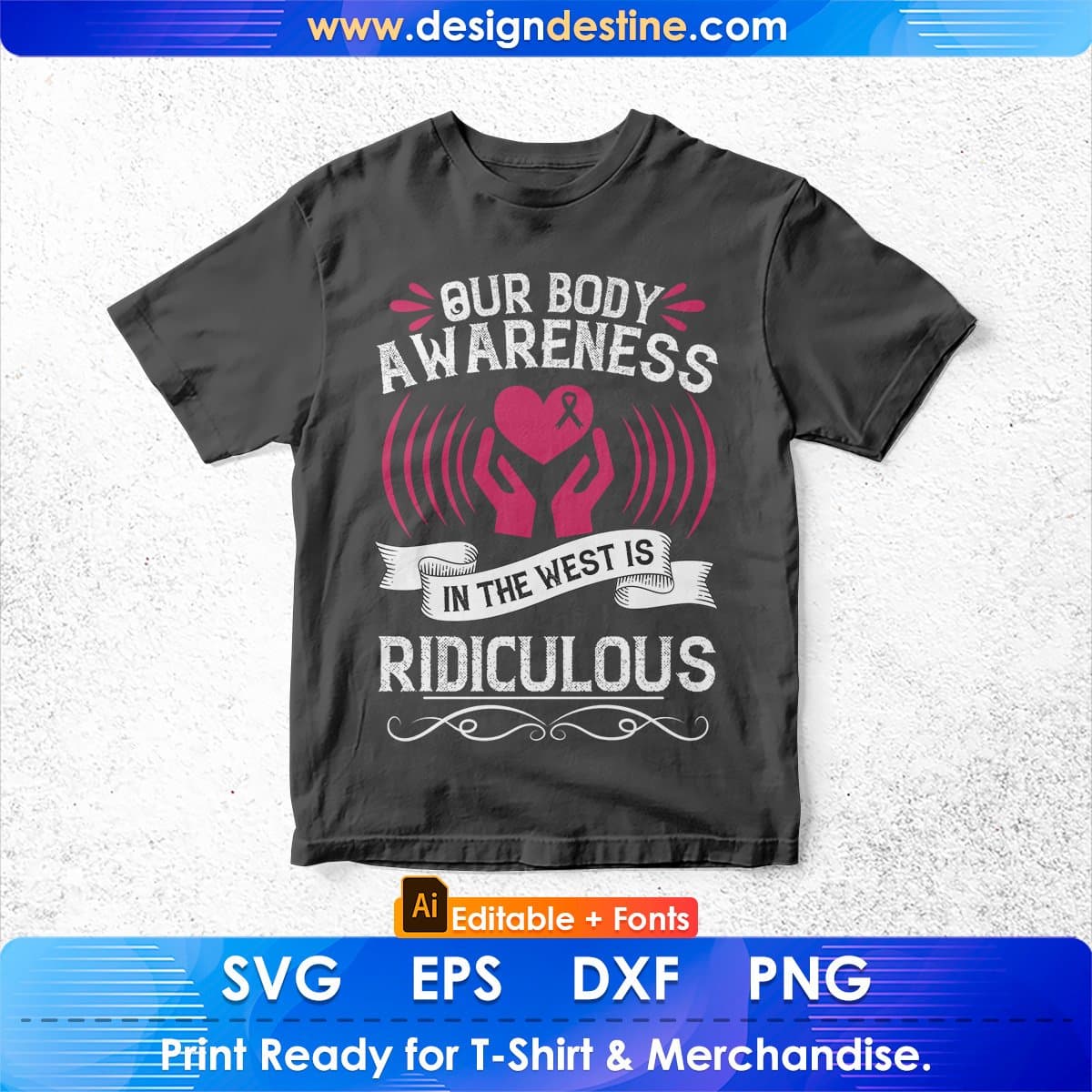 Our Body Awareness In The West Is Ridiculous Editable T shirt Design In Ai Svg Printable Files