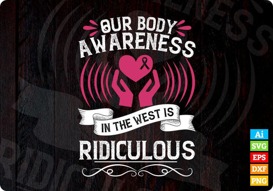 Our Body Awareness In The West Is Ridiculous Editable T shirt Design In Ai Svg Printable Files