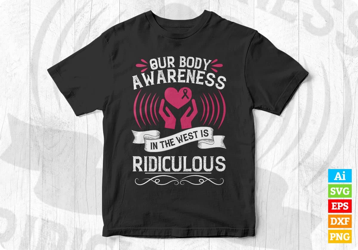 Our Body Awareness In The West Is Ridiculous Editable T shirt Design In Ai Svg Printable Files