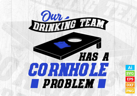 Our Drinking Team Has A Cornhole Problem Editable T shirt Design In Ai Svg Png Cutting Printable Files
