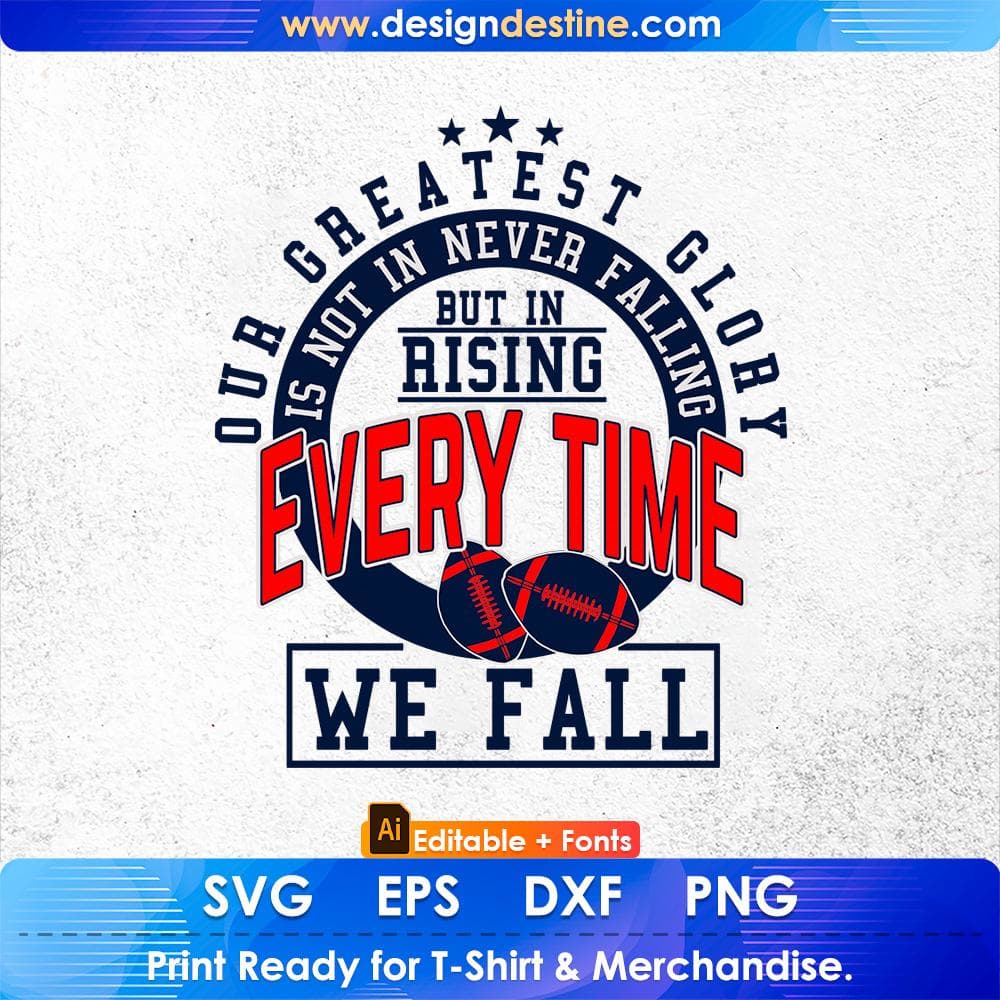 Our Greatest Glory Is Not In Never Falling But In Rising Every Time We Fall American Football Editable T shirt Design Svg Cutting Printable Files