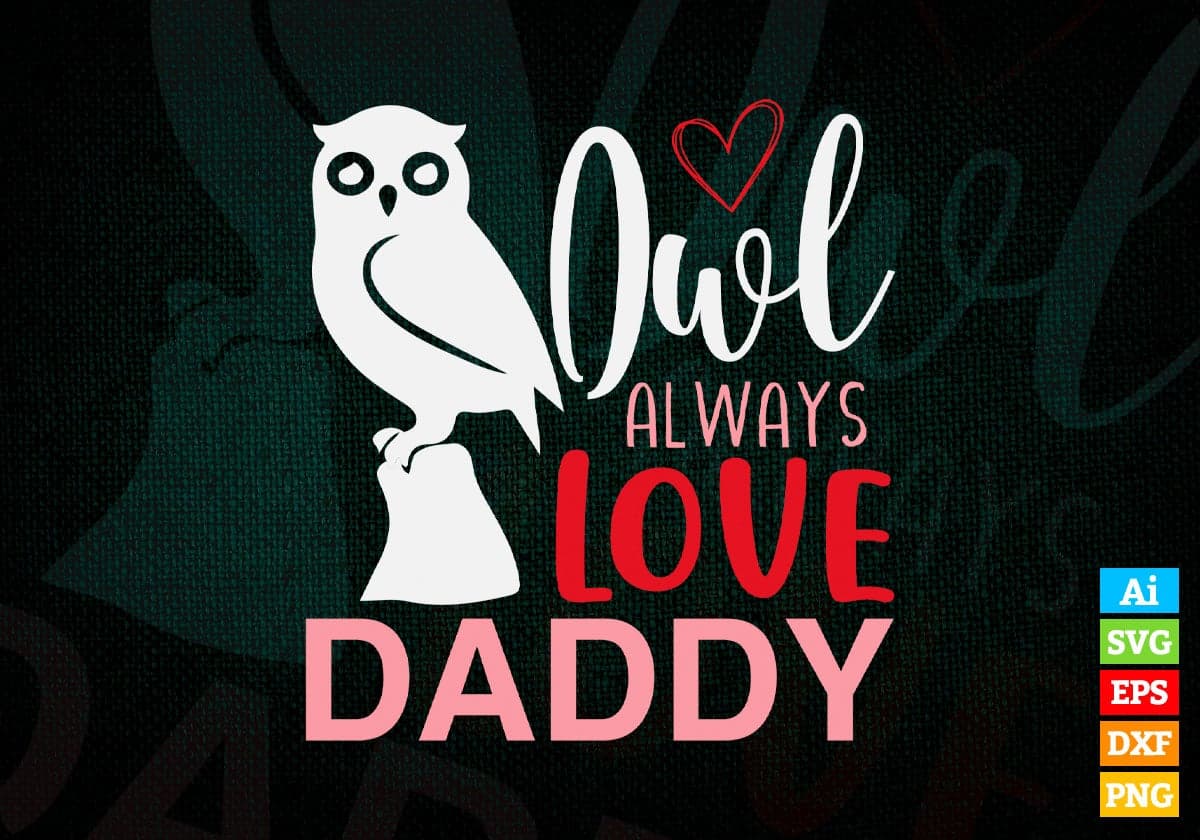 Owl Always Love Daddy Valentine's Day Editable Vector T-shirt Design in Ai Svg Png Files