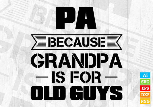 Pa Because Grandpa Is For Old Guys Editable T shirt Design In Ai Png Svg Cutting Printable Files