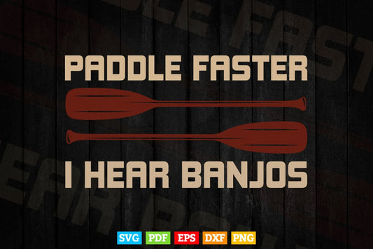 Paddle Faster I Hear Banjos Svg Cricut Files.