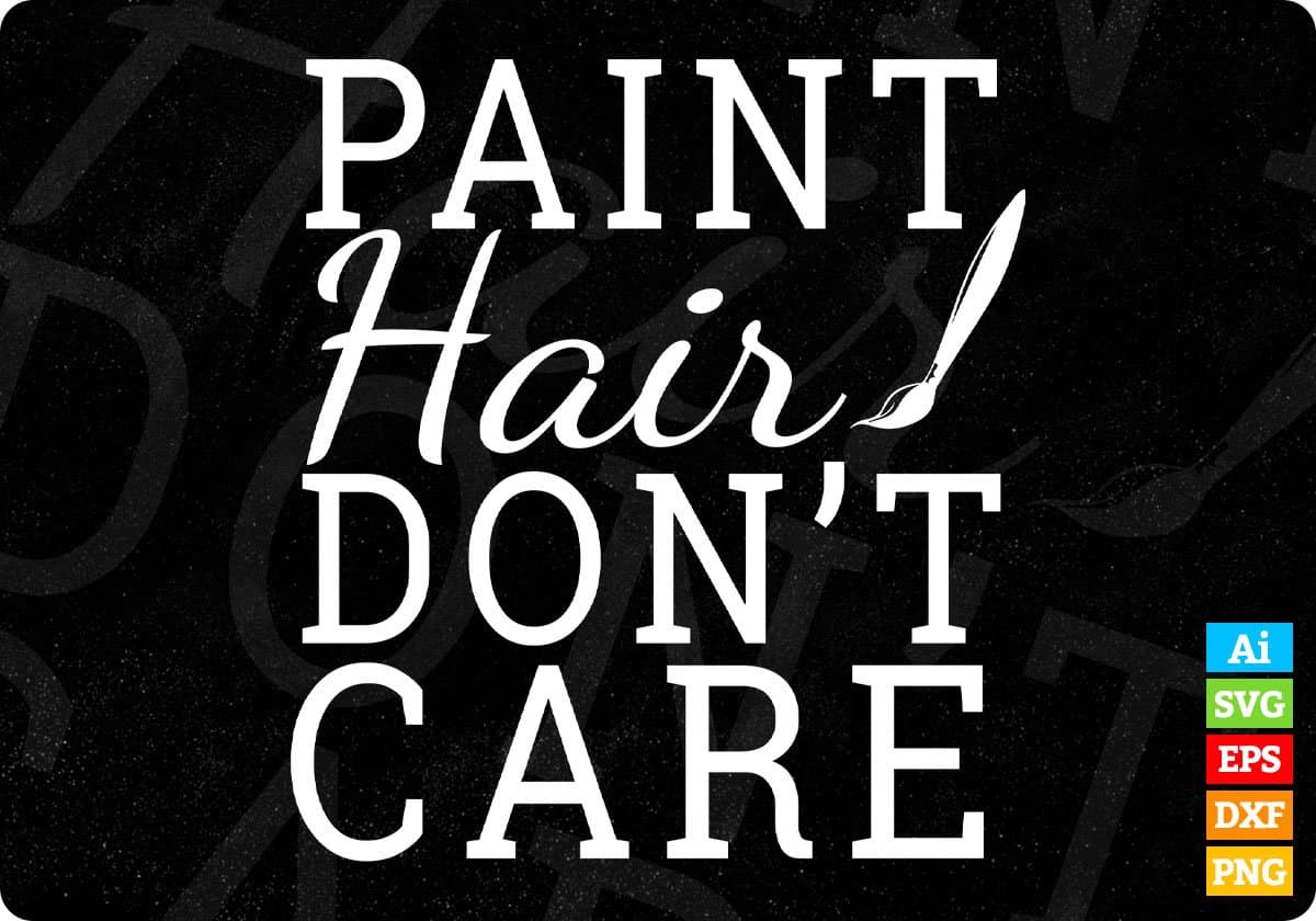 Paint Hair Don't Care T shirt Design In Svg Png Cutting Printable Files