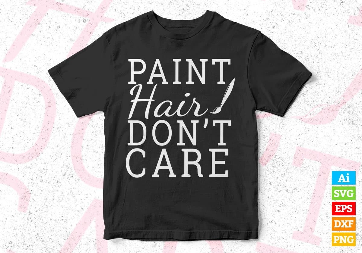 Paint Hair Don't Care T shirt Design In Svg Png Cutting Printable Files