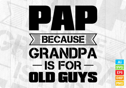 Pap Because Grandpa Is For Old Guys Editable T shirt Design In Ai Png Svg Cutting Printable Files
