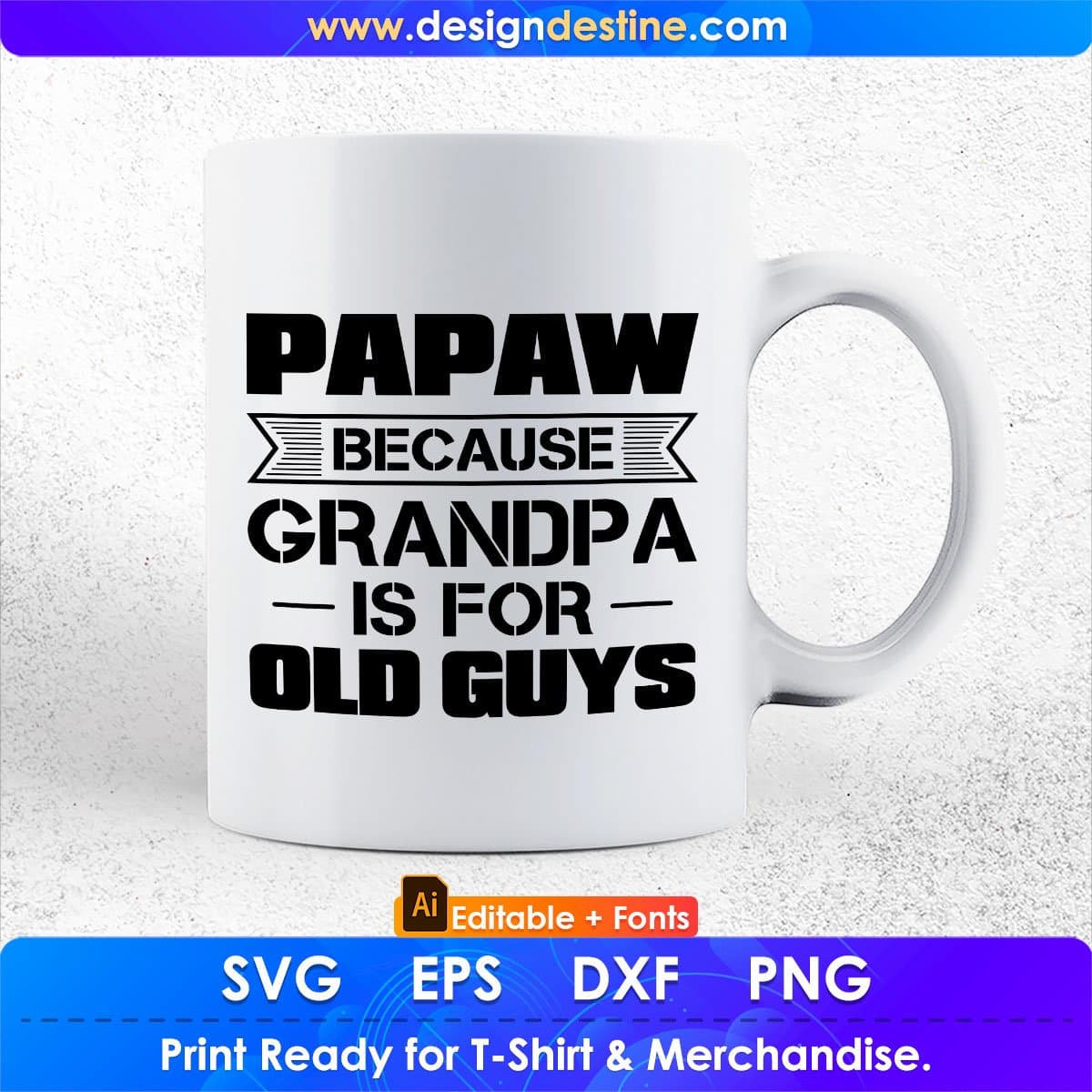 Papaw Because Grandpa Is For Old Guys Editable T shirt Design In Ai Png Svg Cutting Printable Files