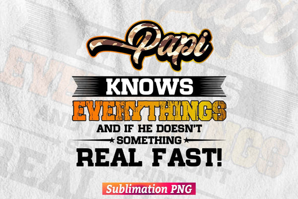 products/papi-know-everything-and-if-the-doesnt-something-real-fast-t-shirt-design-png-sublimation-413.jpg
