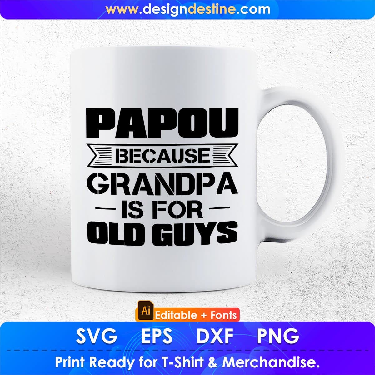 Papou Because Grandpa Is For Old Guys Editable T shirt Design In Ai Png Svg Cutting Printable Files