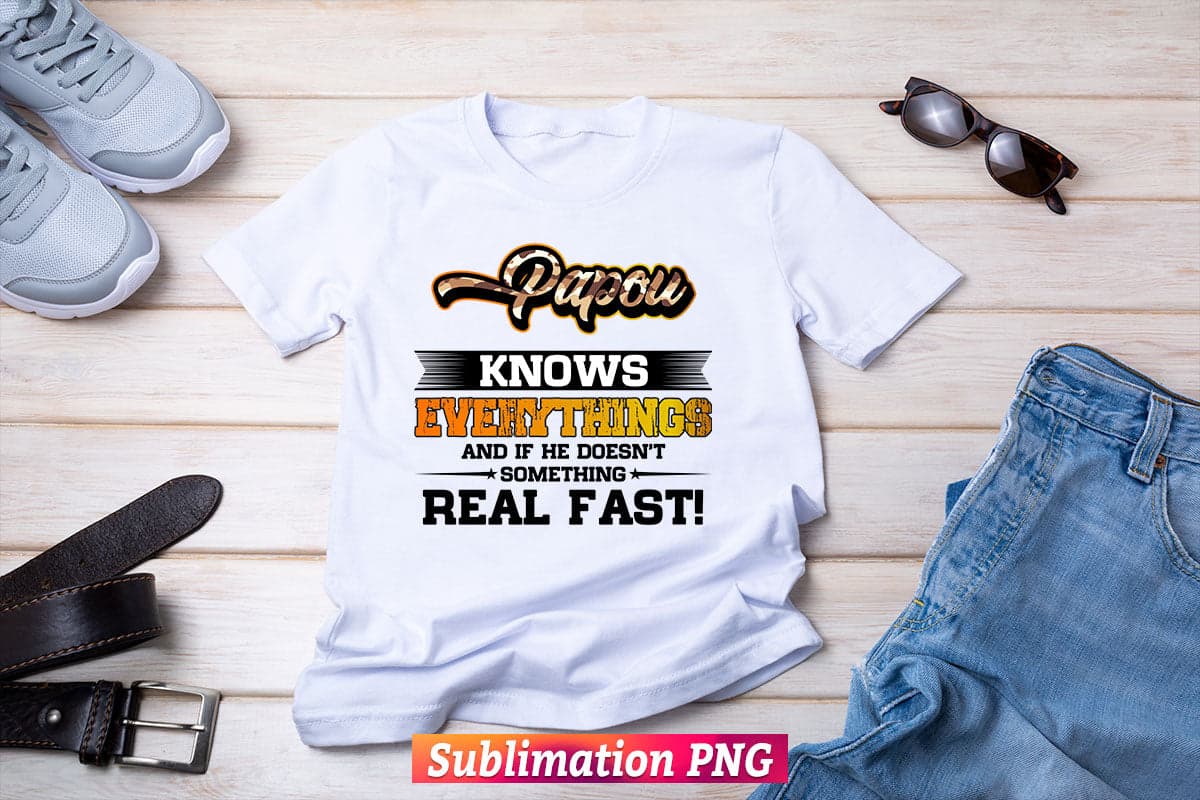 Papou Know Everything Dad Happy Father's Day Gift T shirt Design Png Sublimation File