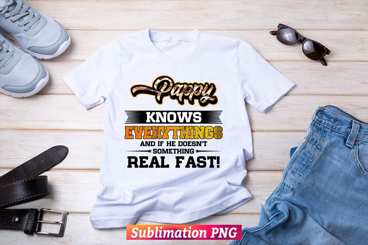 Pappy Know Everything And If The Doesn't Something Real Fast! Dad Life T shirt Design Png Sublimation File
