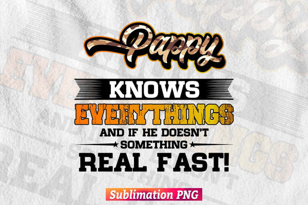 products/pappy-know-everything-and-if-the-doesnt-something-real-fast-dad-life-t-shirt-design-png-655.jpg